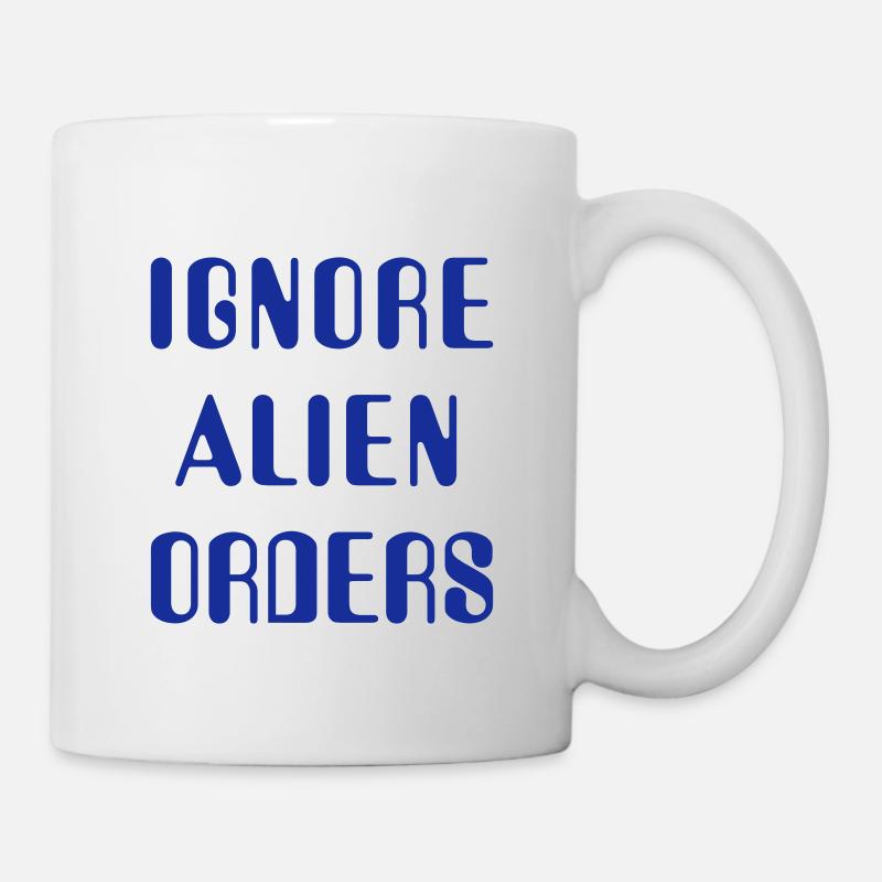 Ignore Alien Orders - Tasse - Weiß