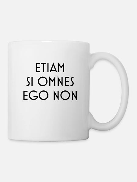 etiam si omnes ego non - Tasse - Weiß