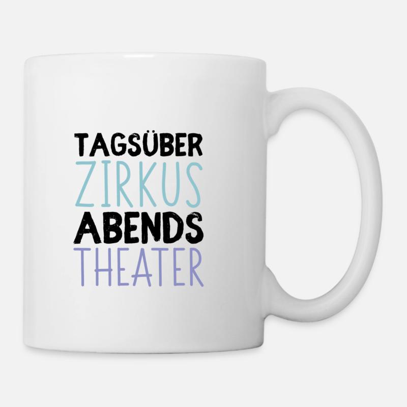 Tagsüber Zirkus - Abends Theater - Tasse - Weiß