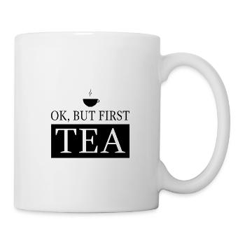 OK, but first TEA - Tasse - Weiß - Rechts