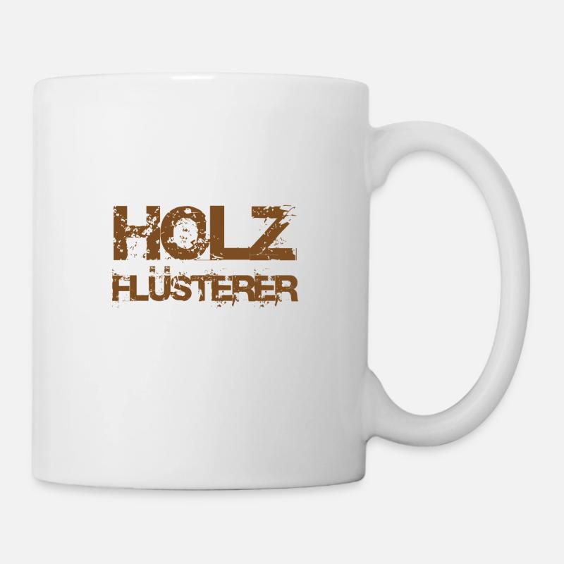 Holzflüsterer Holzfäller Waldarbeiter Holz Flüster - Tasse - Weiß