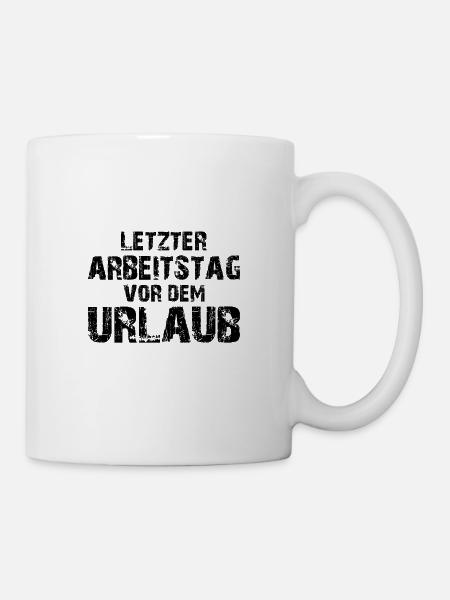 Letzter Arbeitstag vor dem Urlaub - Tasse - Weiß