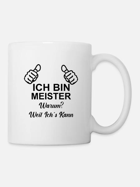 Ich bin Meister warum? Weil ich's kann! - Tasse - Weiß