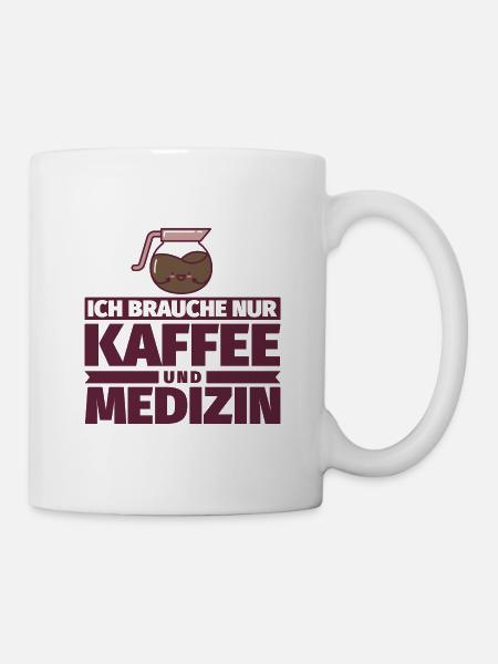 Ich brauche nur Kaffee und Medizin - Tasse - Weiß