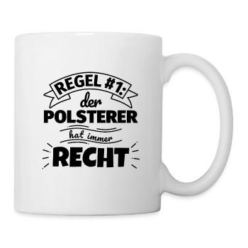 Polsterer Geschenke – Hat immer Recht - Tasse - Weiß - Rechts