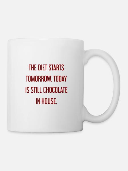 Die Diät beginnt morgen - Schokolade im Haus! - Tasse - Weiß