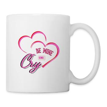 BE MINE OR CRY - Tasse - Weiß - Rechts
