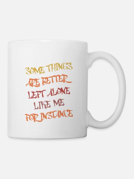 Manche Dinge lässt man besser in Ruhe wie ich lustig - Tasse - Weiß