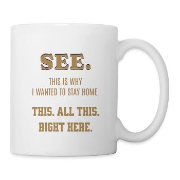 See This Is Why I Wanted To Stay Home Funny Saying - Mug - white - Right