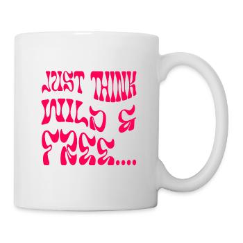 Just Think Wild & Free - Tasse - Weiß - Rechts