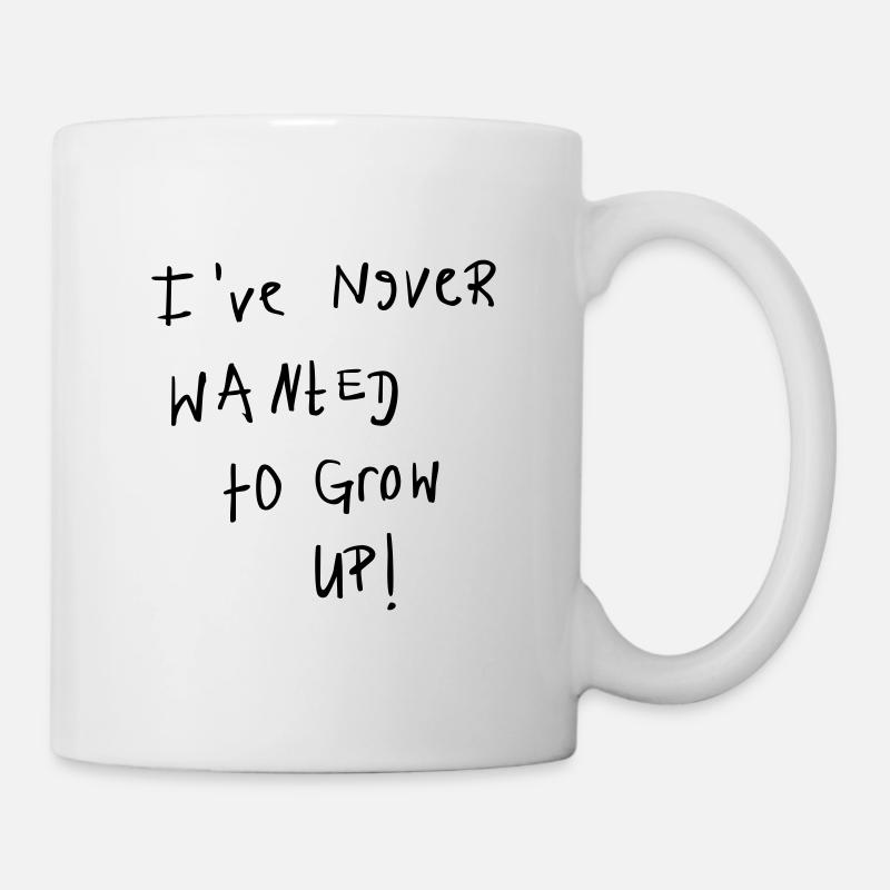 I've never wanted to grow up - Tasse - Weiß