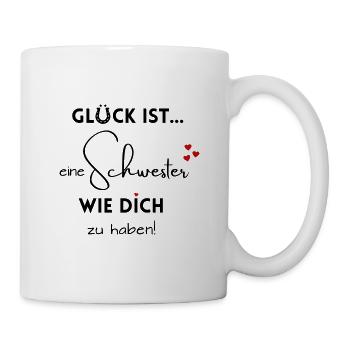 Glück ist, eine Schwester wie Dich zu haben. - Tasse - Weiß - Rechts