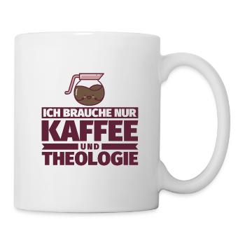 Ich brauche nur Kaffee und Theologie - Tasse - Weiß - Rechts