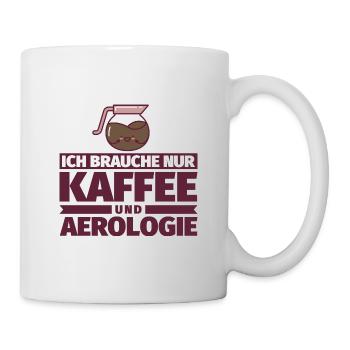 Ich brauche nur Kaffee und Aerologie - Tasse - Weiß - Rechts