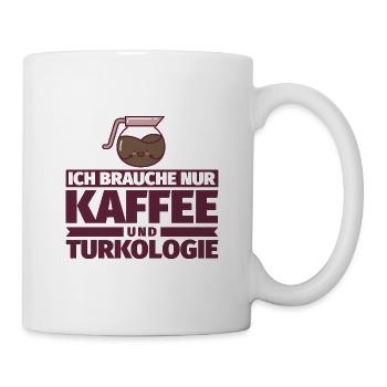 Ich brauche nur Kaffee und Turkologie - Tasse - Weiß - Rechts