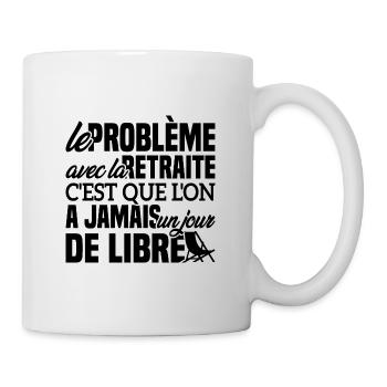 Le problème avec la retraite - Cadeau Retraitée - Mug blanc - blanc - Droite