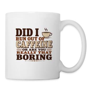 Did I Run Out of Caffeine or Are You Really That B - Mug - white - Right