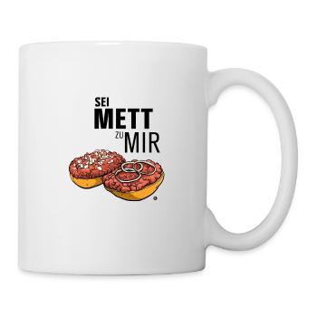 Mettbrötchen | Sei Mett zu mir - Tasse - Weiß - Rechts