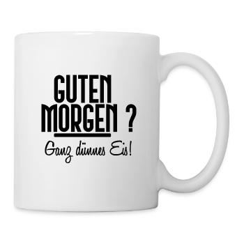 Guten Morgen? Ganz dünnes Eis! [black] - Tasse - Weiß - Rechts