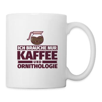 Ich brauche nur Kaffee und Ornithologie - Tasse - Weiß - Rechts