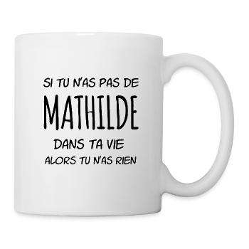 Si tu n'as pas de Mathilde dans ta vie - Mug blanc - blanc - Droite
