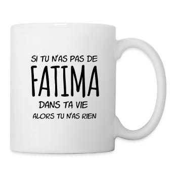 Si tu n'as pas de Fatima dans ta vie - Mug blanc - blanc - Droite