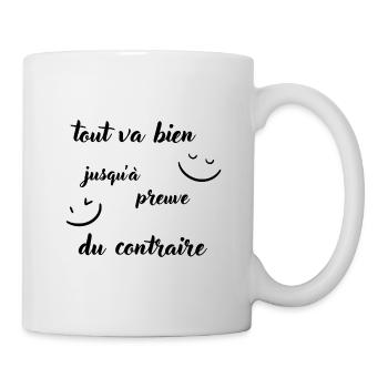 Tout va bien jusqu'à preuve du contraire - Mug blanc - blanc - Droite