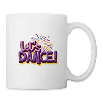 lets dance ! - spritziger Schriftzug - Tasse - Weiß - Rechts
