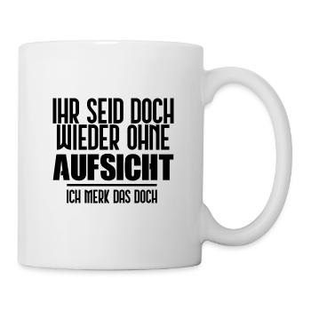 Ihr seid doch wieder ohne Aufsicht! [black] - Tasse - Weiß - Rechts