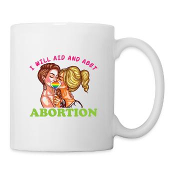 Ich werde die Abtreibung unterstützen und fördern - Tasse - Weiß - Rechts
