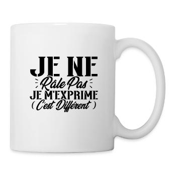 Je ne râle pas je m'exprime c'est différent - Mug blanc - blanc - Droite