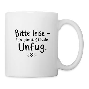 Bitte leise – ich plane gerade Unfug - Tasse - Weiß - Rechts