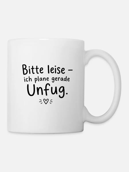 Bitte leise – ich plane gerade Unfug - Tasse - Weiß
