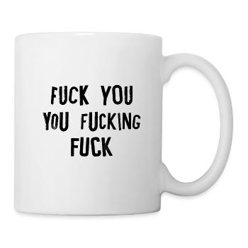 Fuck You Fucking Fuck Of - Mug - white - Right