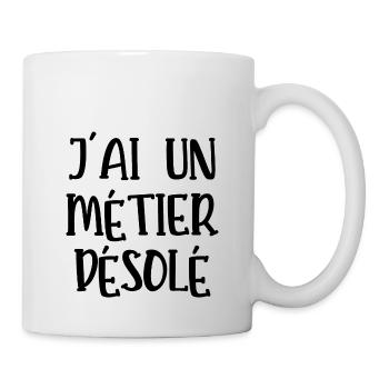 j'ai un métier désolé - Mug blanc - blanc - Droite