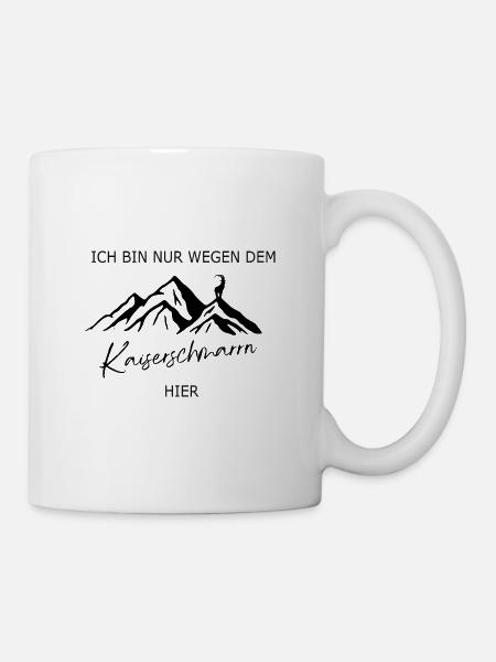Spruch Ich bin nur wegen dem Kaiserschmarrn hier - Tasse - Weiß