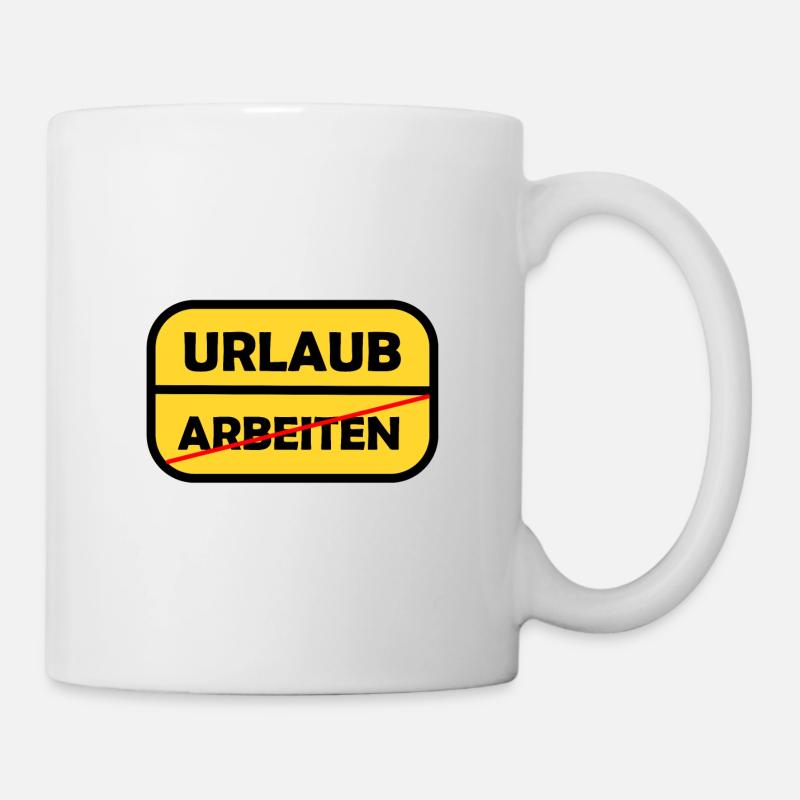 Arbeiten -> Urlaub - Tasse - Weiß