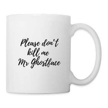 Bitte, Mr. Ghostface - Tasse - Weiß - Rechts