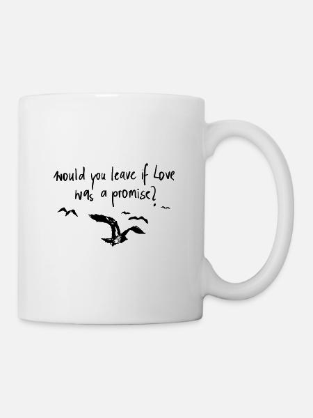 Would you leave if love was a promise? - Tasse - Weiß