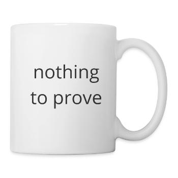 Nichts zu beweisen - Tasse - Weiß - Rechts