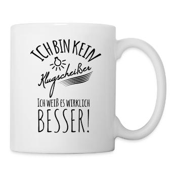 I'M NOT A CLEVER SHIT I KNOW BETTER! - Mug - white - Right