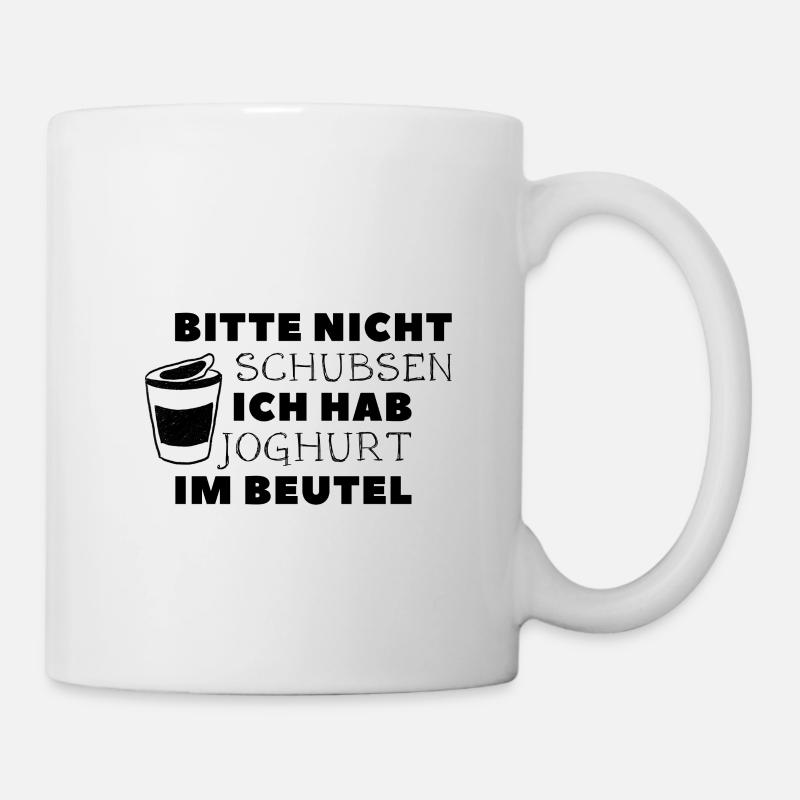 bitte nicht schubsen ich hab joghurt im beutel - Tasse - Weiß