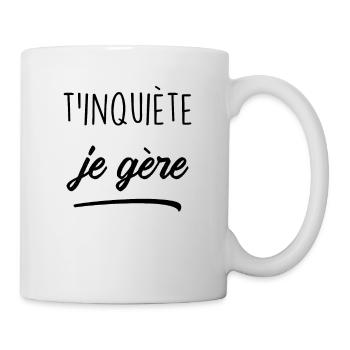 T'inquiète Je Gère - Mug blanc - blanc - Droite