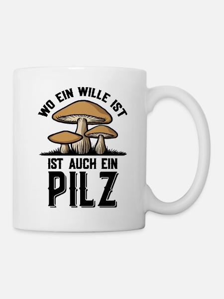 WO EIN WILLE IST AUCH EIN PILZ PILZSAMMLER PILZE - Tasse - Weiß