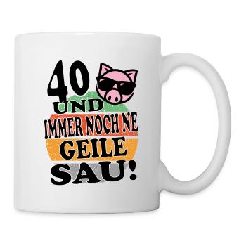 Geburtstag Geile Sau 40 Jahre - Tasse - Weiß - Rechts