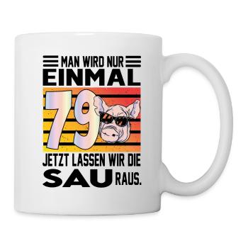 Geburtstag Sau rauslassen Alter Jahre 79 - Tasse - Weiß - Rechts
