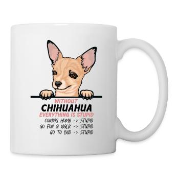 Ohne Chuhuahua ist alles doof - Tasse - Weiß - Rechts
