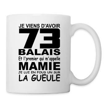 Je viens d'avoir 73 balais / anniversaire 73 ans - Mug blanc - blanc - Droite