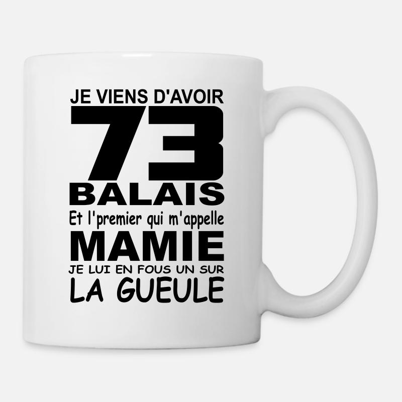 Je viens d'avoir 73 balais / anniversaire 73 ans - Mug blanc - blanc