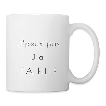 J'peux pas j'ai ta fille ! - Mug blanc - blanc - Droite